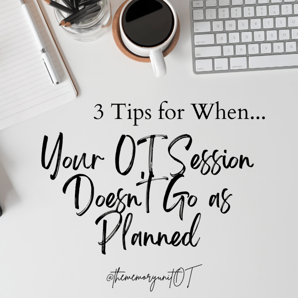 What to do When your Well-Thought-Out OT Session Doesn’t go as&nbsp;Planned