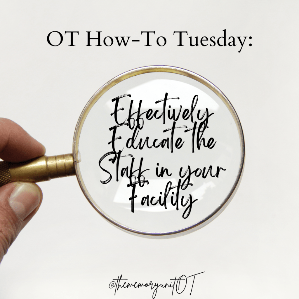 Since It’s National Alzheimer’s Disease & Dementia Care Staff Education Week, let’s talk about how Occupational Therapists can Provide Strong&nbsp;Education
